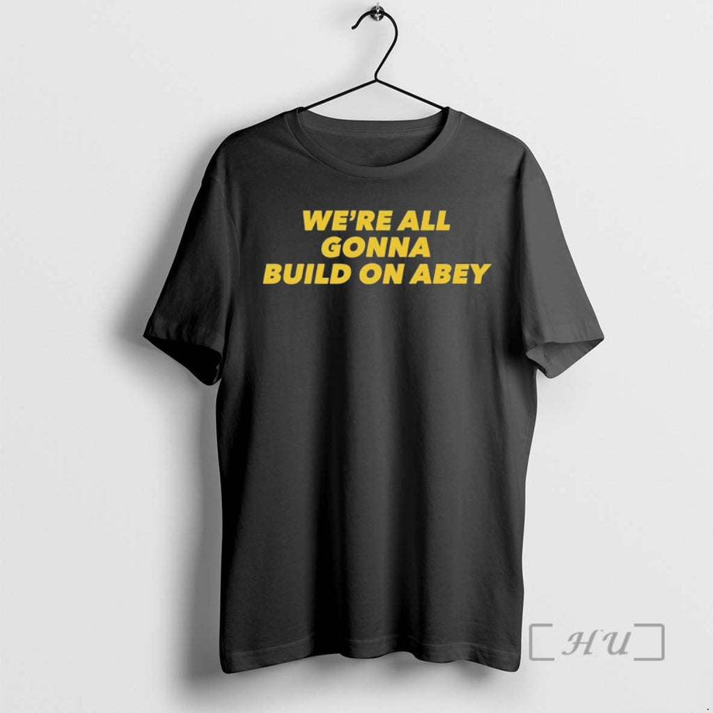 Officials Were All Gonna Build Abey T-Shirts, Hoodie, Sweatshirt