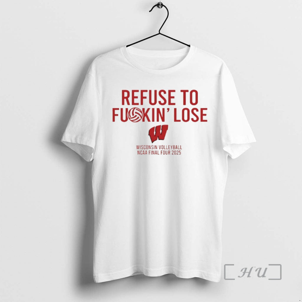 Officials Wisconsin Badgers Volleyball Ncaa Final Four 2025 Refuse Fuckin Lose T-Shirts, Hoodie, Sweatshirt