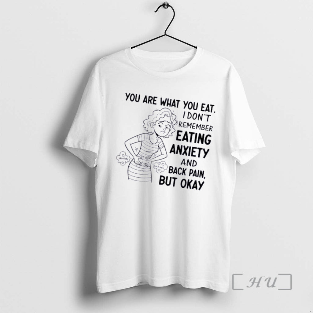 Officials You Are What You Eat I Dont Remember Eating Anxiety Back Pain T-Shirts, Hoodie, Sweatshirt
