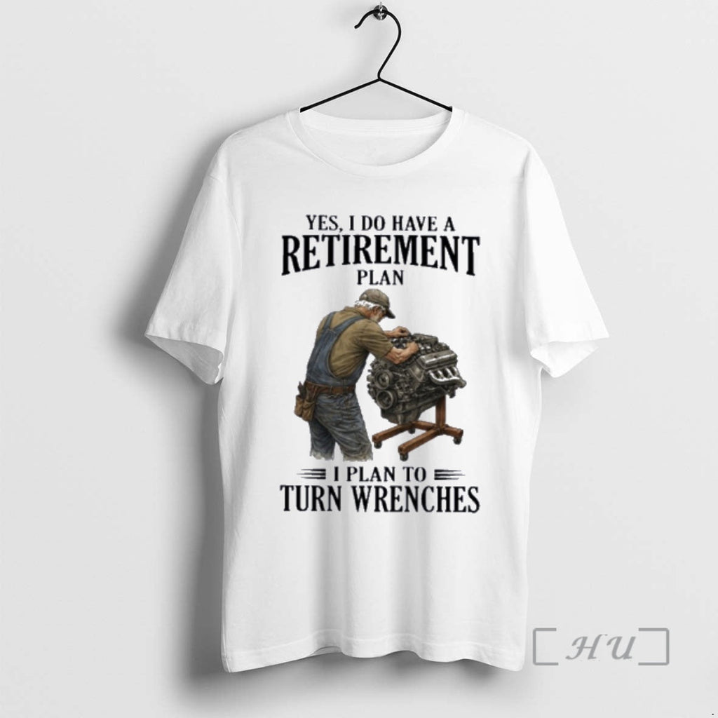 Officials Yes I Do Have Retirement Plan I Plan Turn Wrenches T-Shirts, Hoodie, Sweatshirt