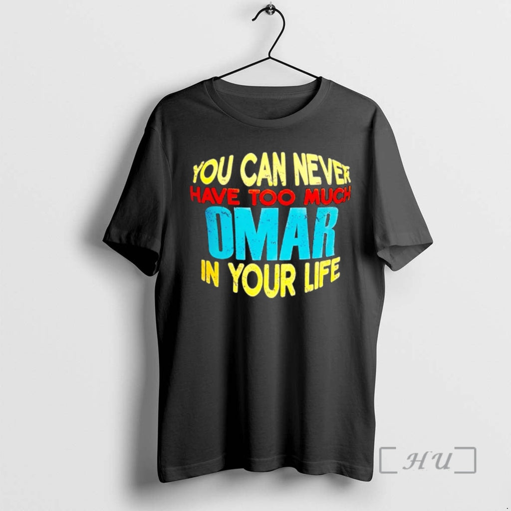 Officials You Can Never Have Too Much Omar Your Life T-Shirts, Hoodie, Sweatshirt