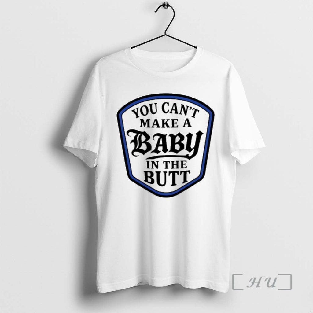 Officials You Cant Make Baby Butt T-Shirts, Hoodie, Sweatshirt