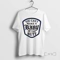 Officials You Cant Make Baby Butt T-Shirts, Hoodie, Sweatshirt