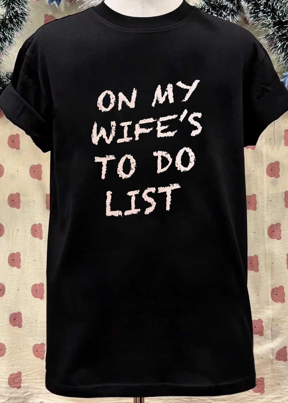 On My Wife’s To Do List T-Shirt