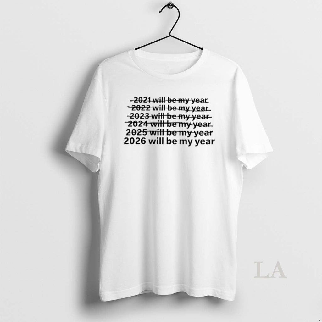 Original 2026 Will Be My Year T-Shirts, Hoodie, Sweatshirt