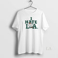 Original Boston Celtics I Hate La T-Shirts, Hoodie, Sweatshirt
