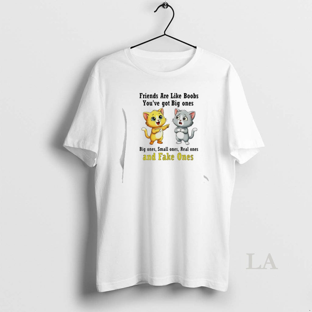 Original Cat Friends Are Like Boobs Youve Got Big Ones Small Ones Real Ones T-Shirts, Hoodie, Sweatshirt