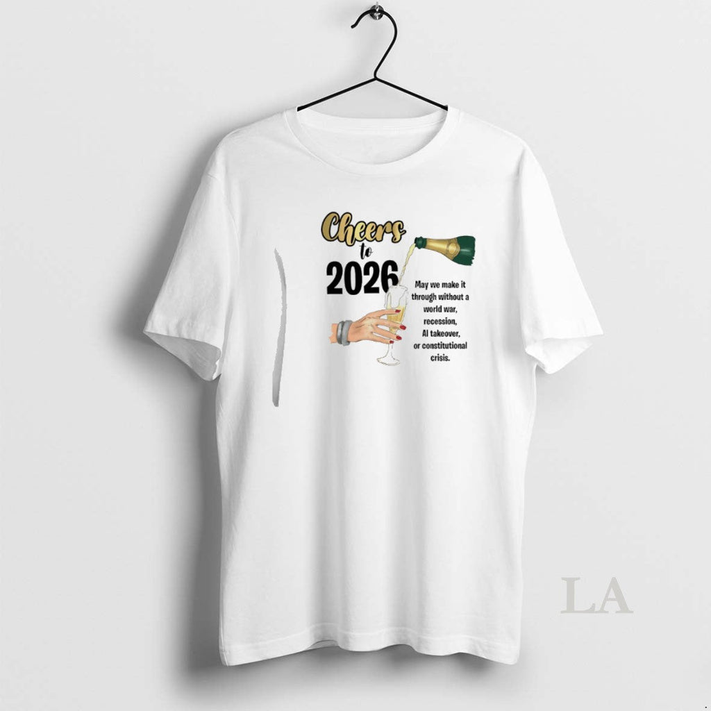 Original Cheers 2026 May We Make Though Without World War Recession T-Shirts, Hoodie, Sweatshirt