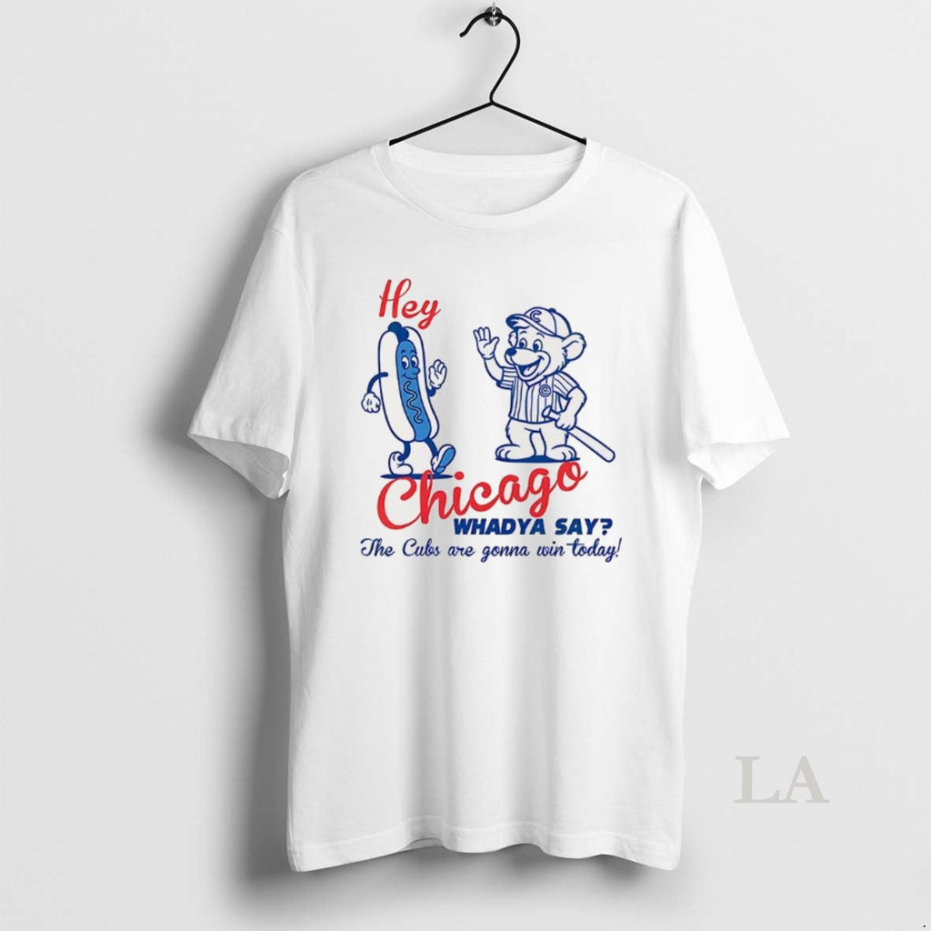 Original Chicago Cubs Baseball Hey Chicago Whaddya Say Cubs Are Gonna Win Today Hotdog T-Shirts, Hoodie, Sweatshirt