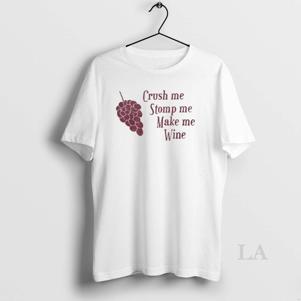 Original Crush Me Stomp Me Make Me Wine Grape T-Shirts, Hoodie, Sweatshirt
