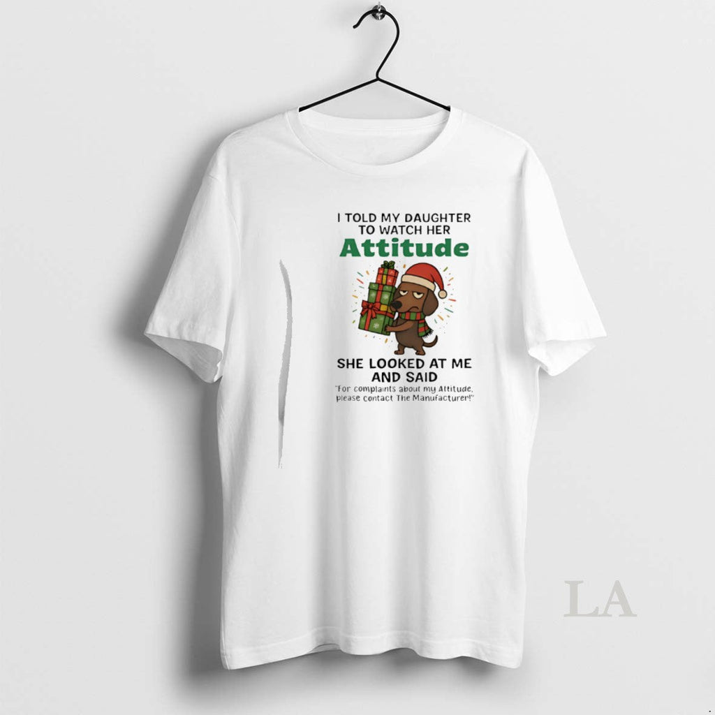 Original Dachshund I Told My Daughter Watch Her Attitude T-Shirts, Hoodie, Sweatshirt