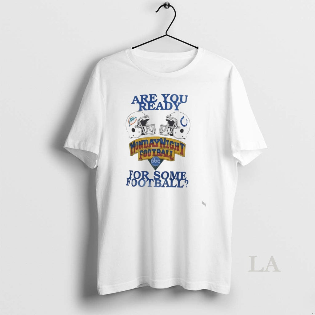 Original Dolphins Vs Colts Are You Ready Some Monday Night Football T-Shirts, Hoodie, Sweatshirt