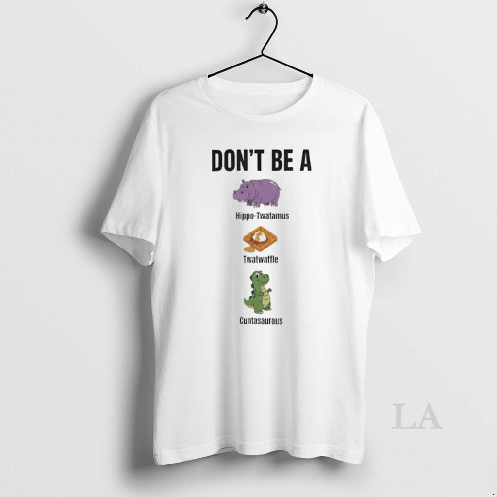 Original Dont Be Hippo Twatamus Twatwaffle Cuntasaurous T-Shirts, Hoodie, Sweatshirt