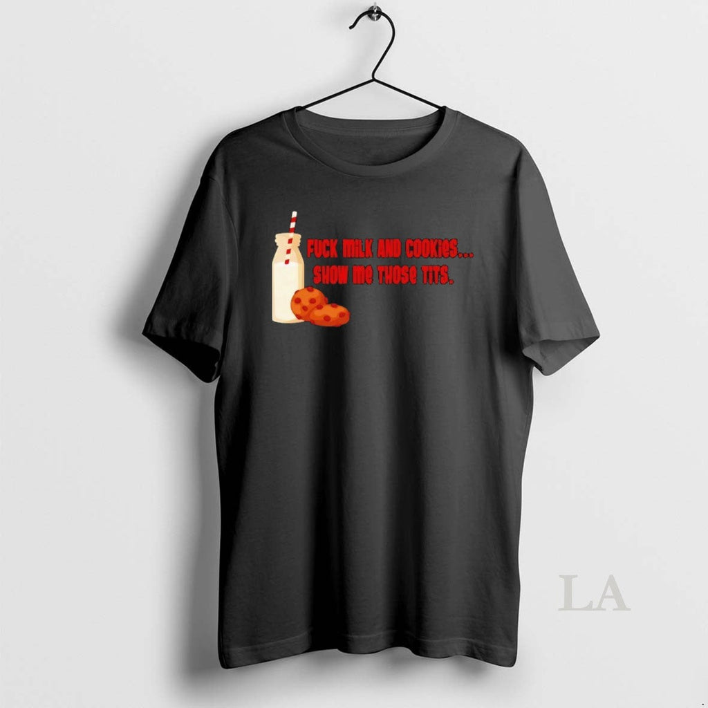Original Fck Milk Cookies Show My Those Tits T-Shirts, Hoodie, Sweatshirt