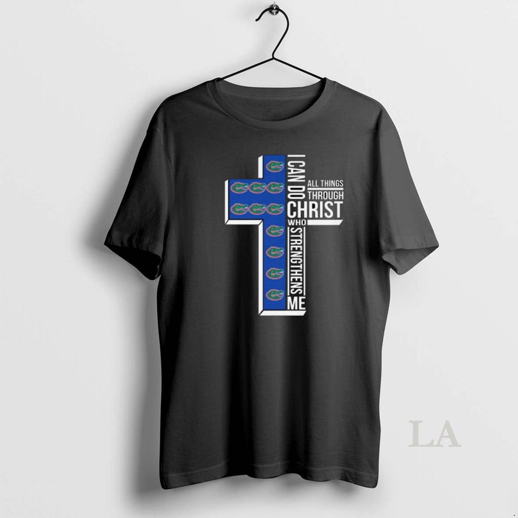 Original Florida Gators I Can Do All Things Through Christ Who Strengthens Me Cross T-Shirts, Hoodie, Sweatshirt
