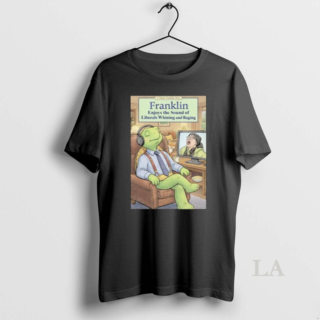 Original Franklin Enjoys Liberals Whining New T-Shirts, Hoodie, Sweatshirt