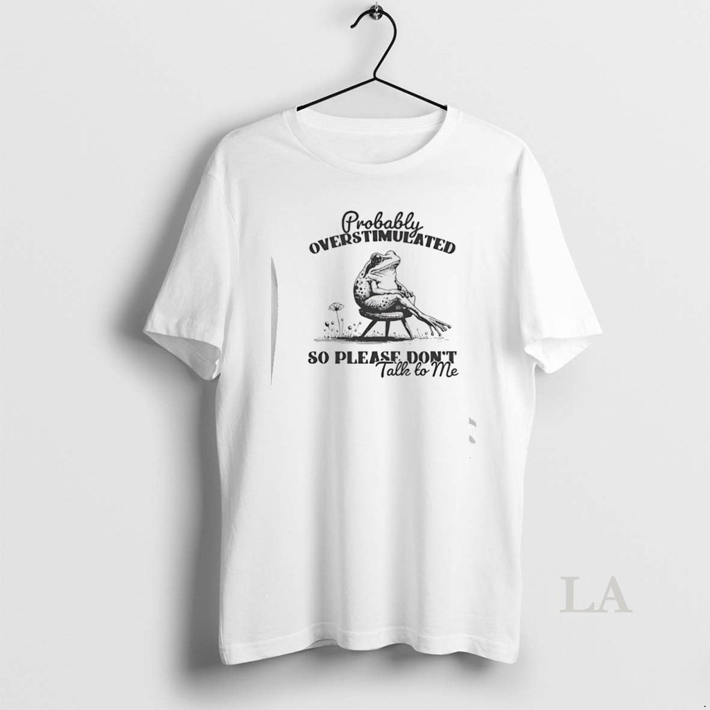 Original Frog Probably Overstimulated So Please Dont Talk Me T-Shirts, Hoodie, Sweatshirt