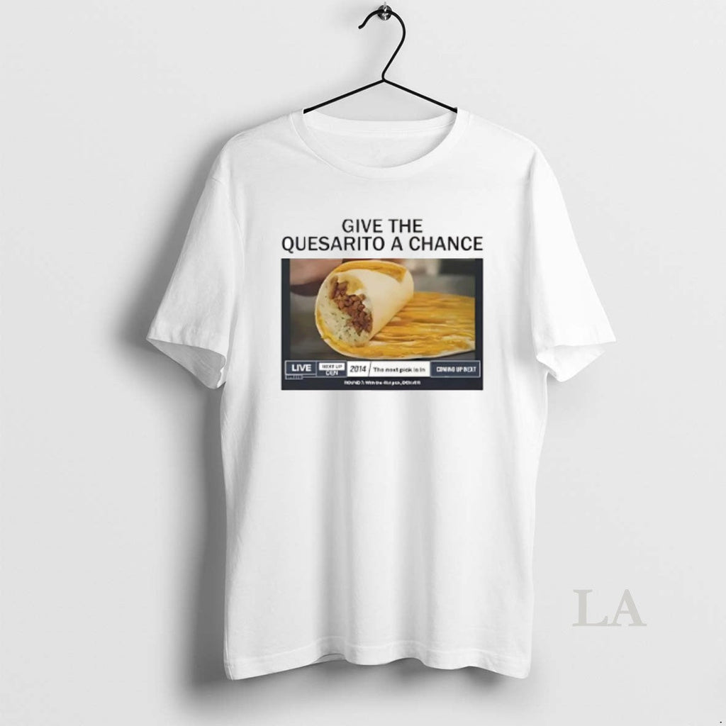 Original Give Quesarito Chance Live T-Shirts, Hoodie, Sweatshirt
