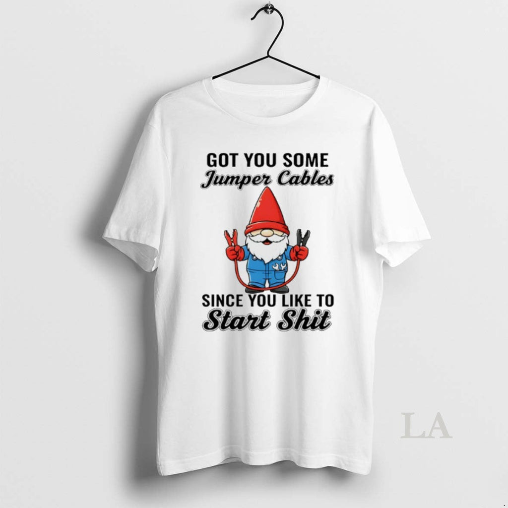 Original Gnome Got You Some Jumper Cables Since You Like Start Shit T-Shirts, Hoodie, Sweatshirt