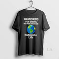 Original Grandkids Visits Not Overtime Nana Got Life T-Shirts, Hoodie, Sweatshirt