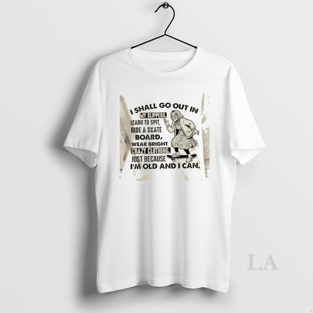 Original Grandma I Shall Go Out My Slippers Just Because Im Old T-Shirts, Hoodie, Sweatshirt