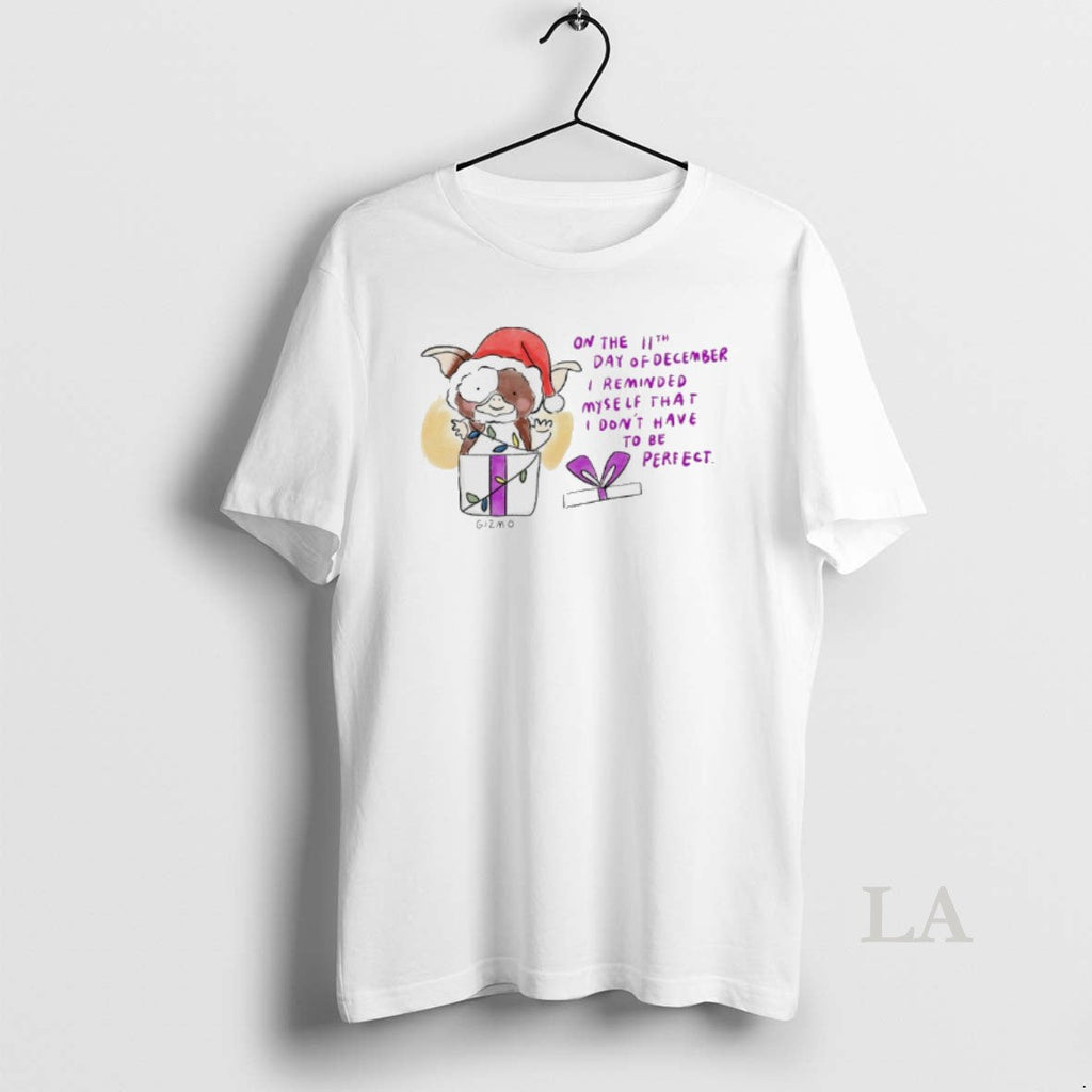 Original Gremlins Santa 11th Day December I Reminder Myself That I Dont T-Shirts, Hoodie, Sweatshirt