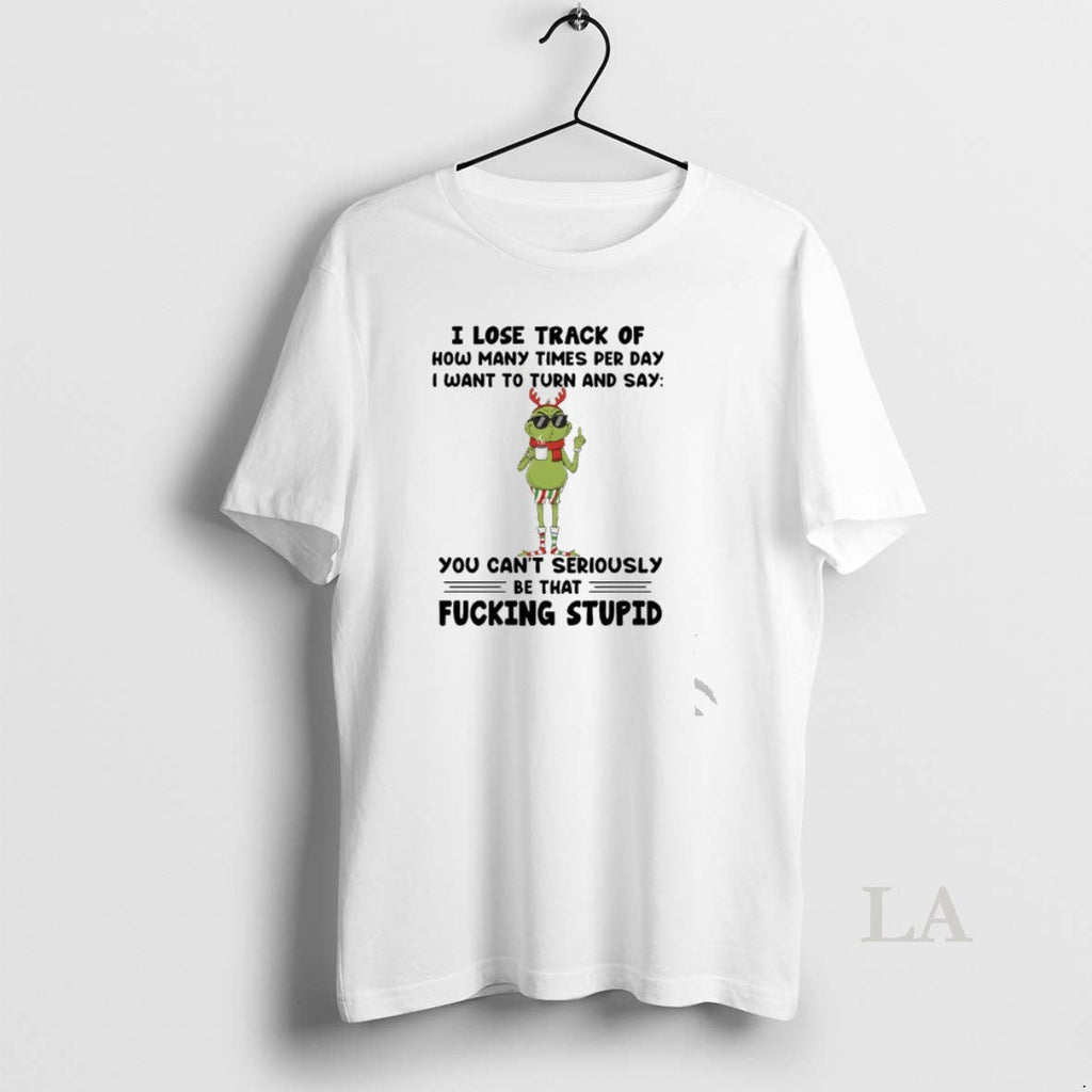 Original Grinch I Lose Track How Many Times Per Day I Want Turn T-Shirts, Hoodie, Sweatshirt