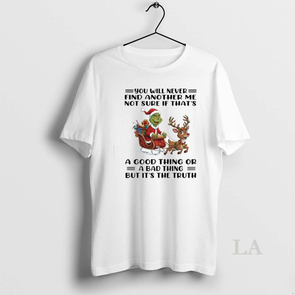 Original Grinch Xmas U Will Never Find Another Me Not Sure If Thats Good T-Shirts, Hoodie, Sweatshirt