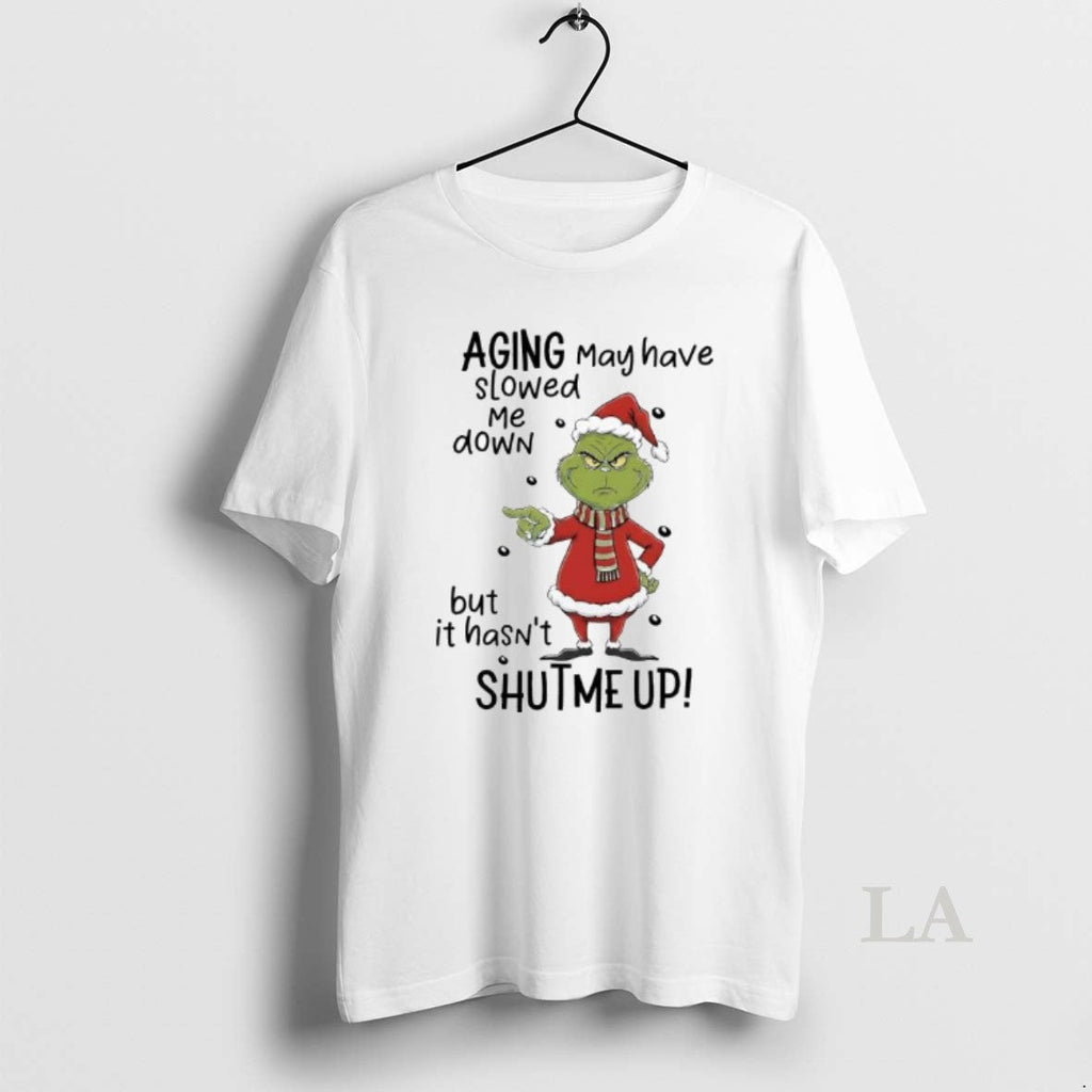 Original Grinch Xmas Aging May Have Slowed Me Down But Hasnt Shutme Up T-Shirts, Hoodie, Sweatshirt