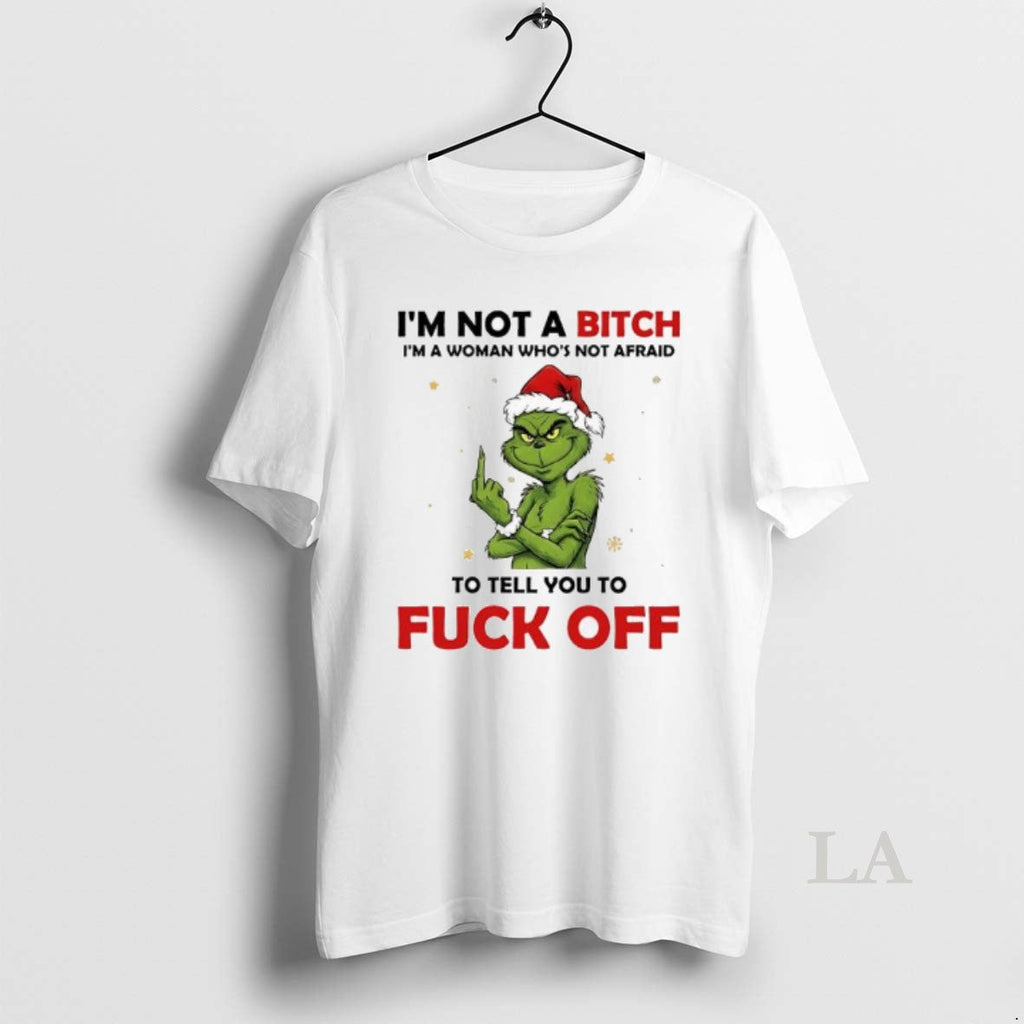 Original Grinch Xmas Im Not Bitch Im Woman Whos Not Afraid Tell T-Shirts, Hoodie, Sweatshirt