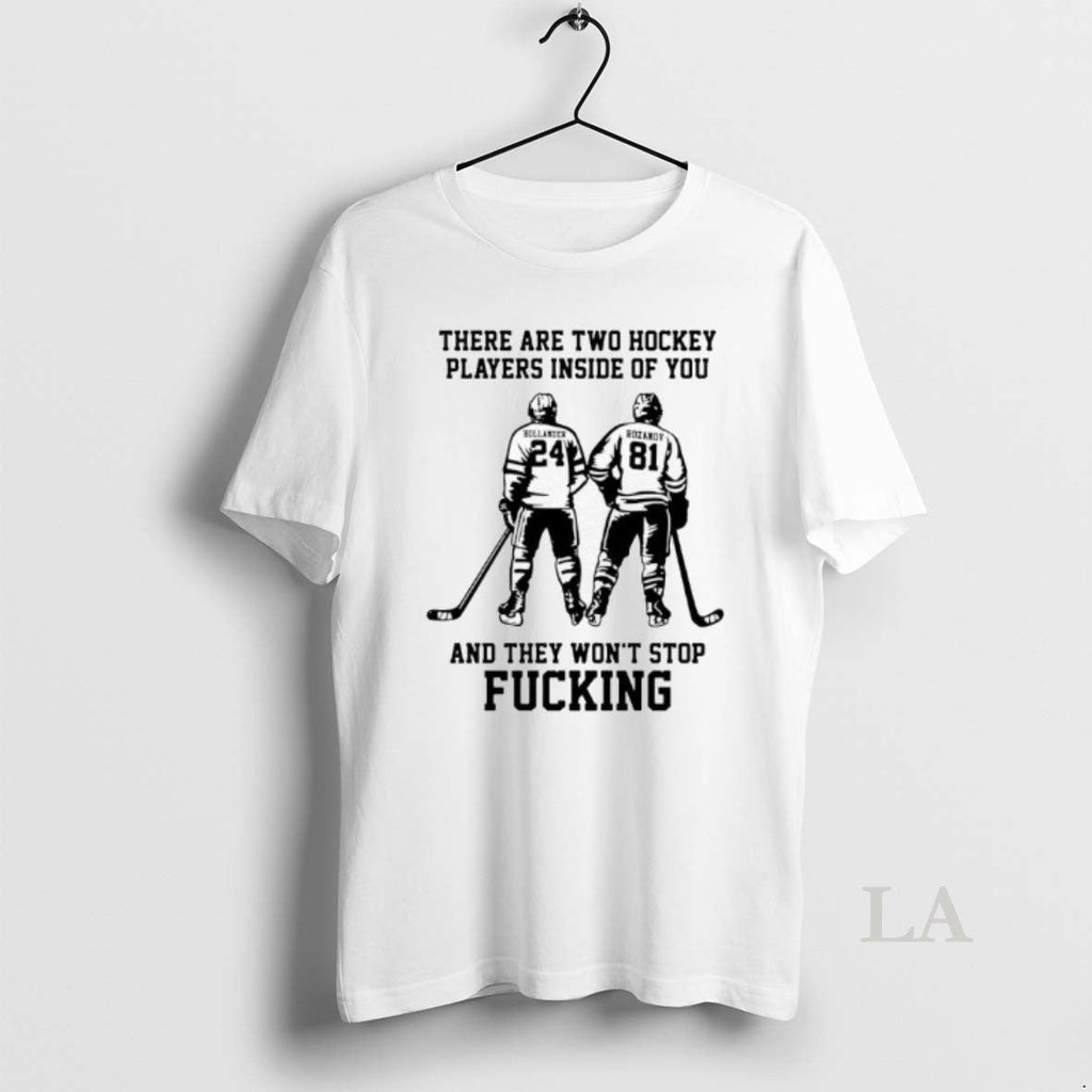 Original Hollander Rozanov There Are Two Hockey Players Inside You They Wont Stop T-Shirts, Hoodie, Sweatshirt