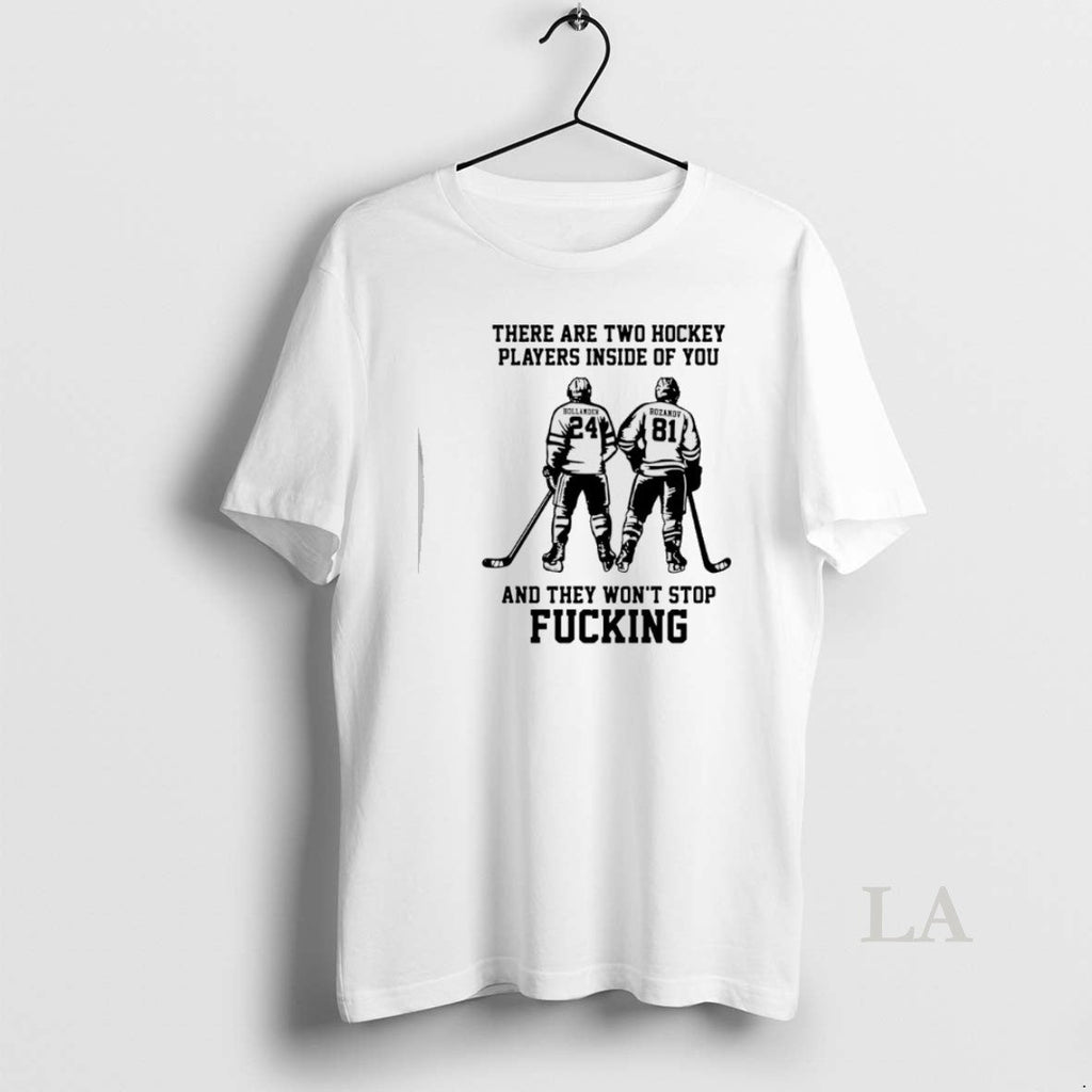 Original Hollander Rozanov There Are Two Hockey Players Inside You They Wont T-Shirts, Hoodie, Sweatshirt