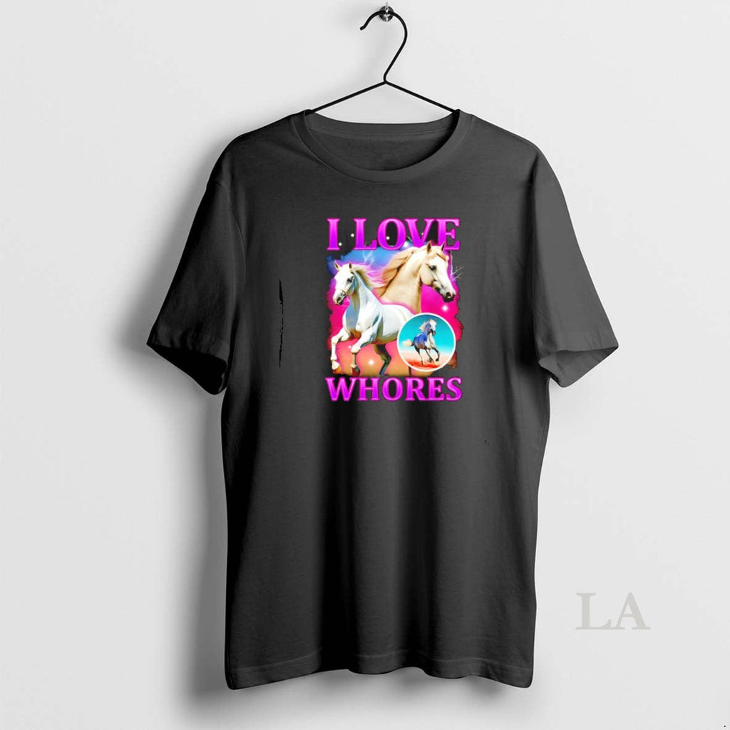 Original Horses I Love Whores T-Shirts, Hoodie, Sweatshirt