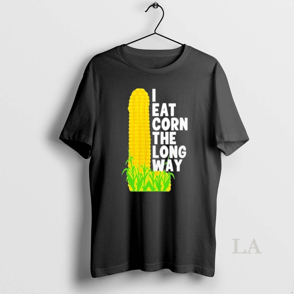 Original I Eat Corn Long Way T-Shirts, Hoodie, Sweatshirt