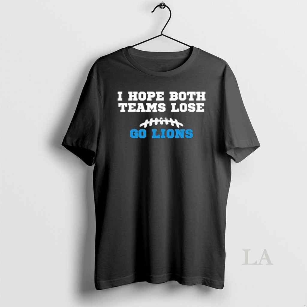 Original I Hope Both Teams Lose Go Lions T-Shirts, Hoodie, Sweatshirt