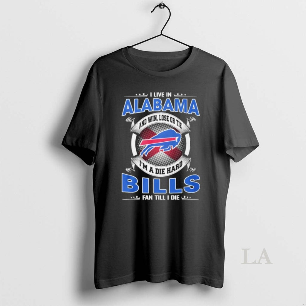 Original I Live Alabama Win Lose Tie Im Die Hard Buffalo T-Shirts, Hoodie, Sweatshirt