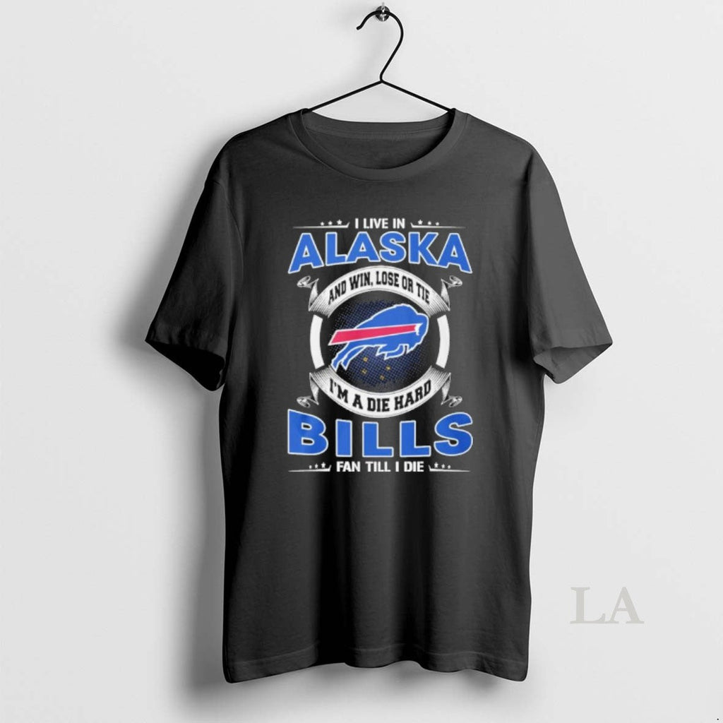 Original I Live Alaska Win Lose Tie Im Die Hard Buffalo T-Shirts, Hoodie, Sweatshirt