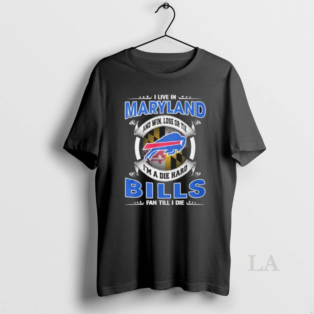 Original I Live Maryland Win Lose Tie Im Die Hard Buffalo T-Shirts, Hoodie, Sweatshirt