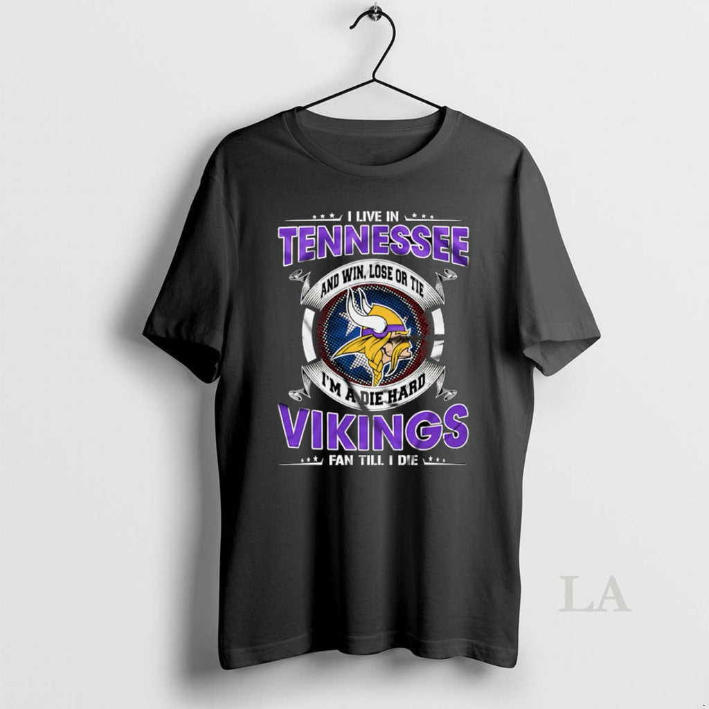 Original I Live Tennessee Win Lose Tie Im Die Hard Minnesota T-Shirts, Hoodie, Sweatshirt