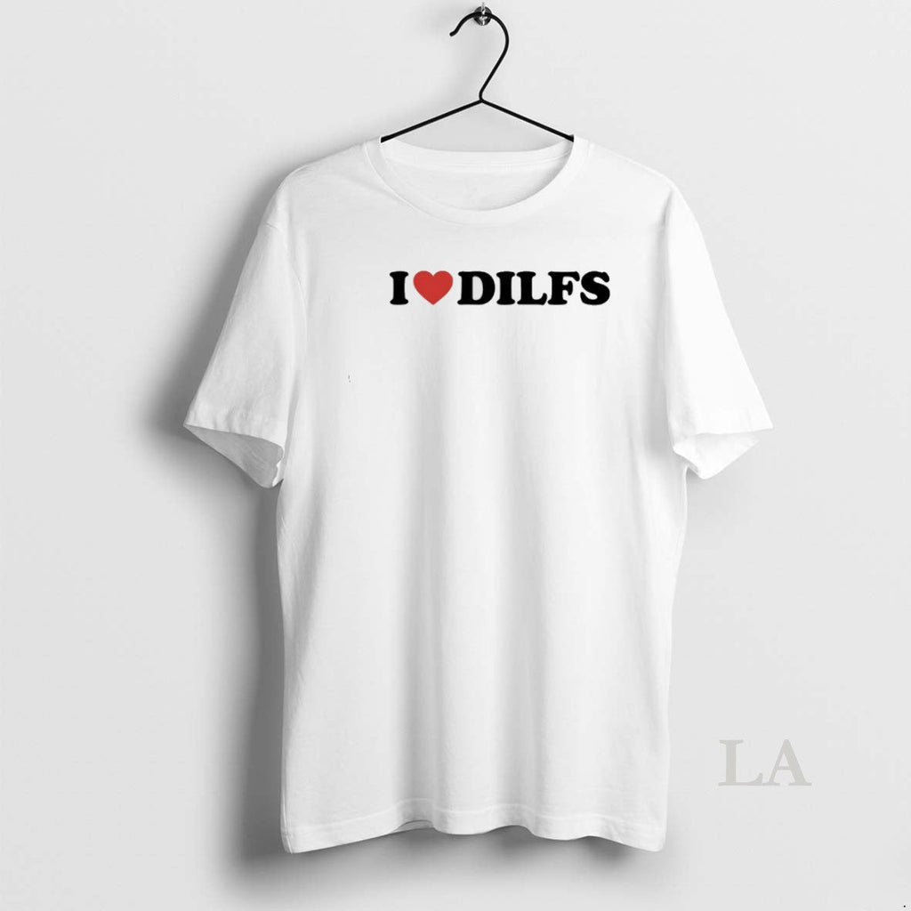 Original I Love Dilfs T-Shirts, Hoodie, Sweatshirt