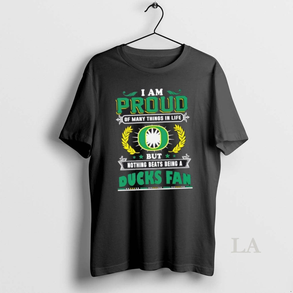 Original I Am Proud Many Things Life But Nothing Beats Being Oregon T-Shirts, Hoodie, Sweatshirt
