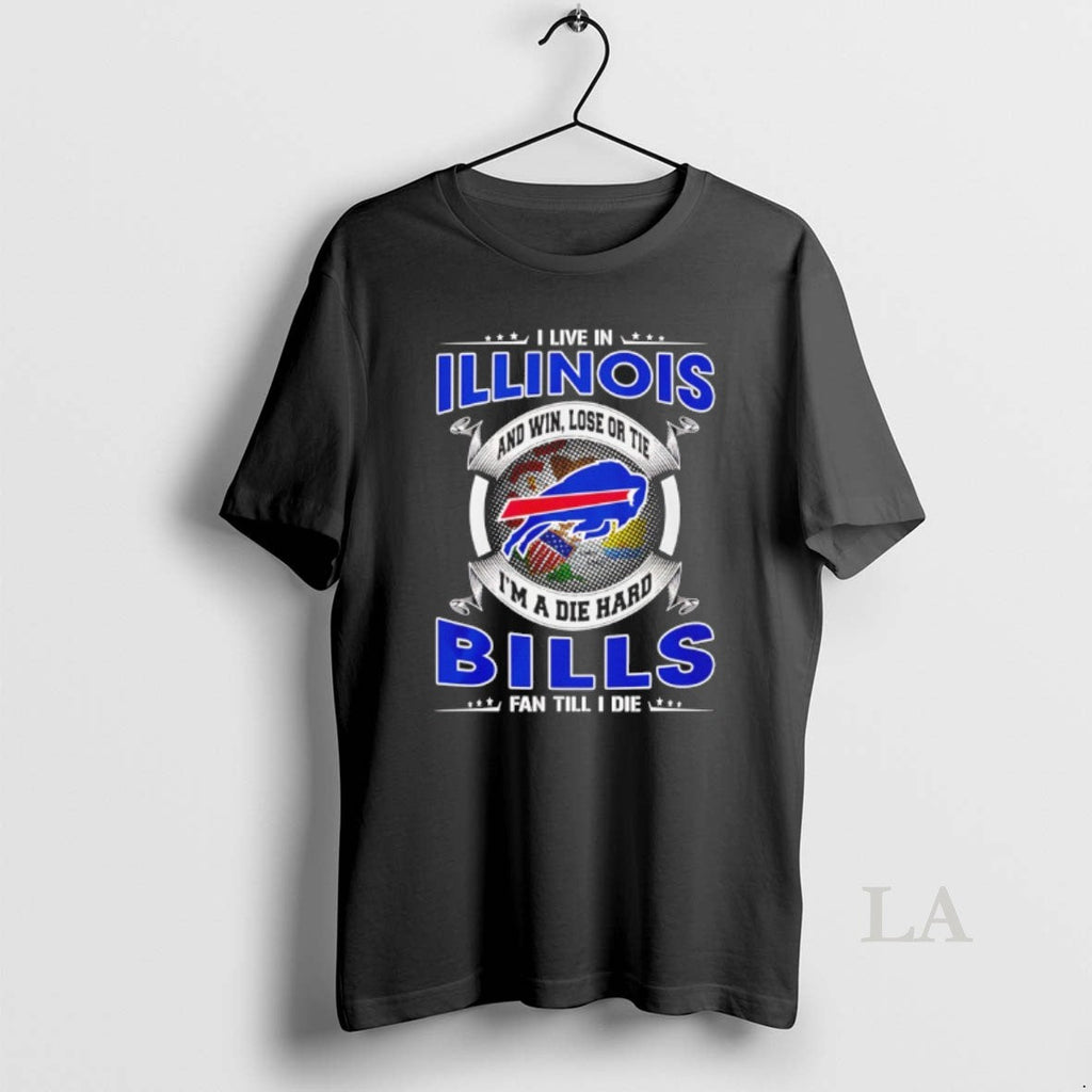 Original I Live Illinois Win Lose Tie Im Die Hard Bills T-Shirts, Hoodie, Sweatshirt