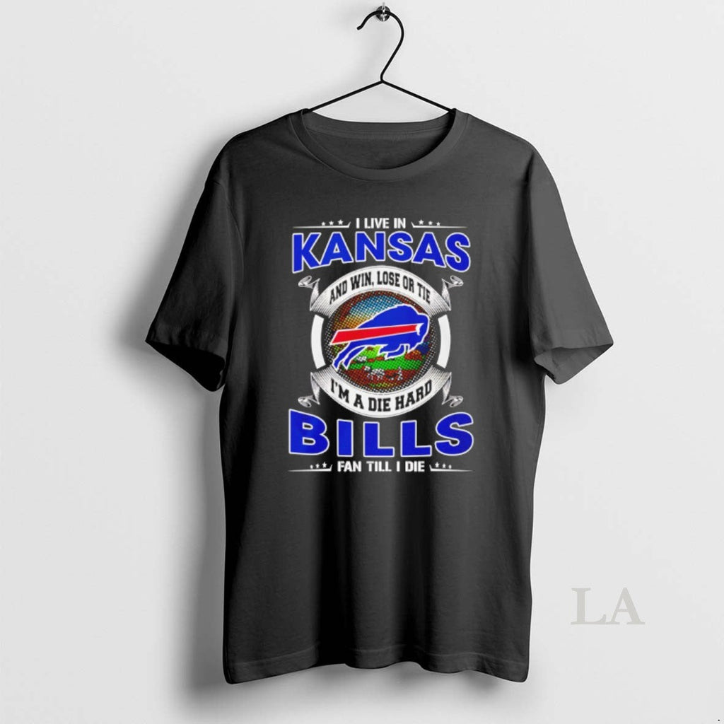 Original I Live Kansas Win Lose Tie Im Die Hard Bills T-Shirts, Hoodie, Sweatshirt
