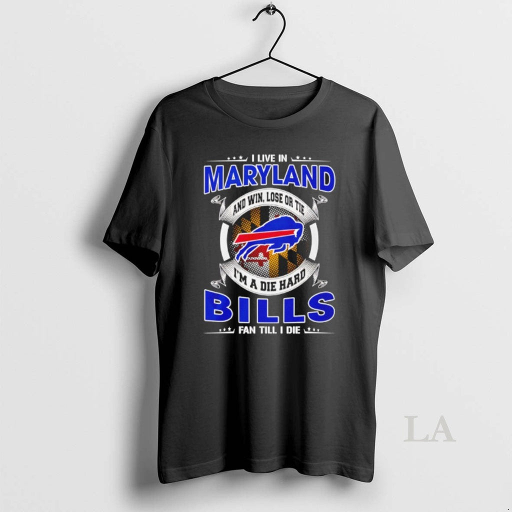 Original I Live Maryland Win Lose Tie Im Die Hard Bills T-Shirts, Hoodie, Sweatshirt