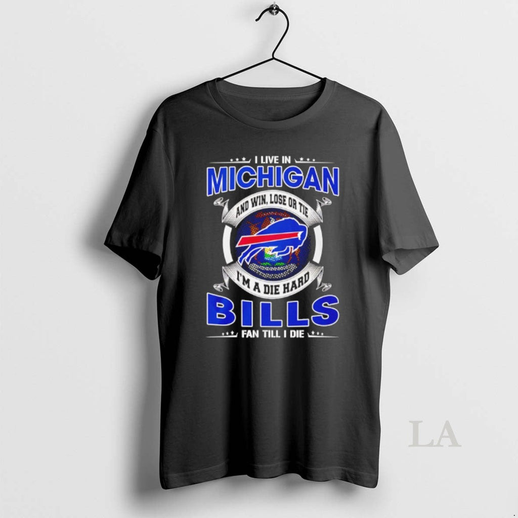 Original I Live Michigan Win Lose Tie Im Die Hard Bills T-Shirts, Hoodie, Sweatshirt
