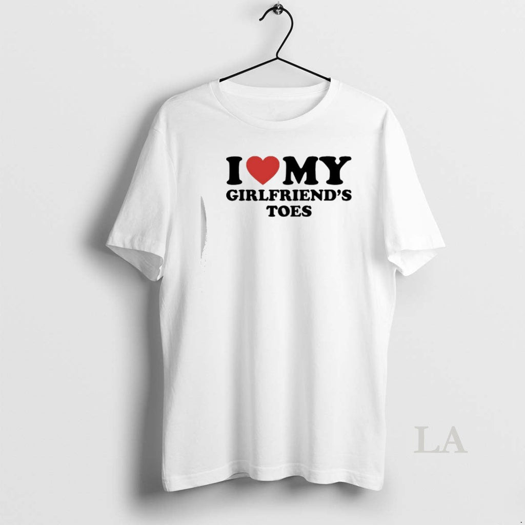 Original I Love My Girlfriends Toes T-Shirts, Hoodie, Sweatshirt