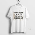 Original I Try Contain Crazy But Lids Popping Off Quote T-Shirts, Hoodie, Sweatshirt