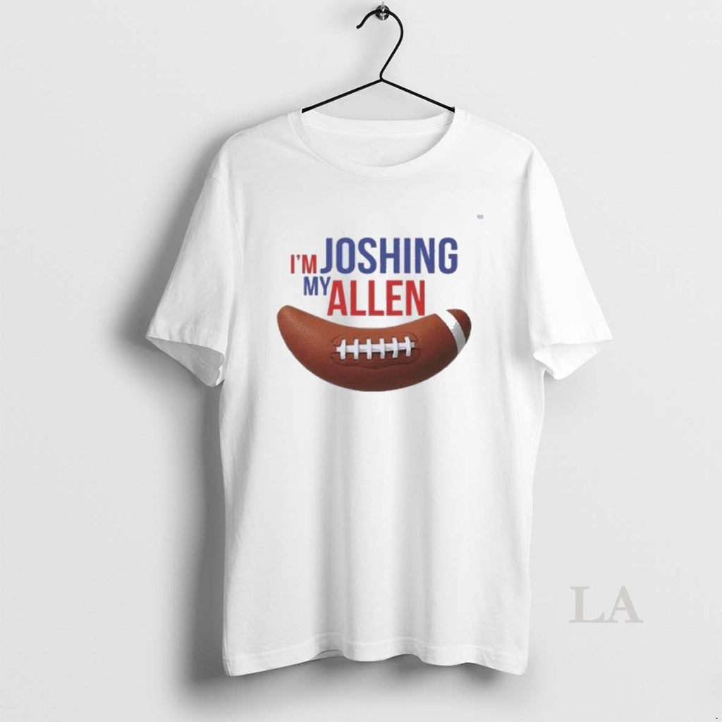 Original Im Joshing My Allen T-Shirts, Hoodie, Sweatshirt