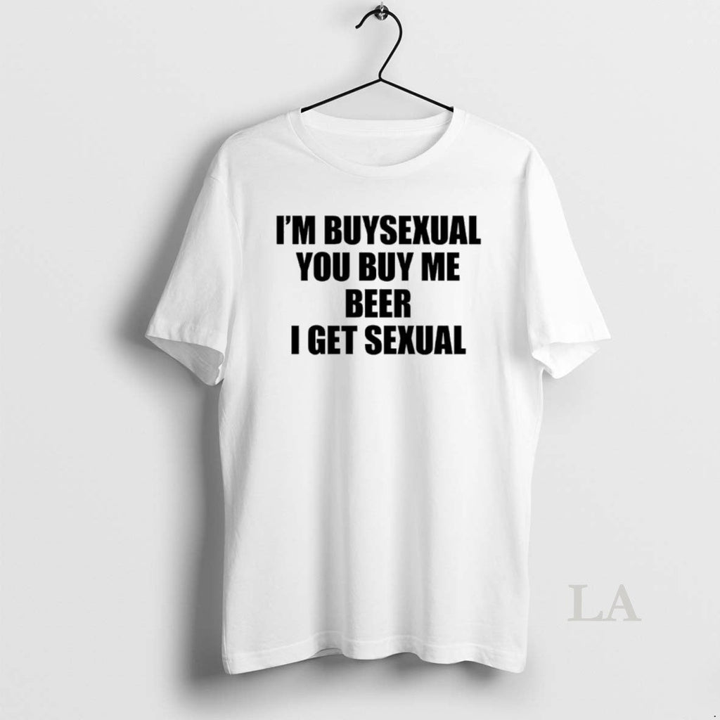 Original Im Buysexual You Buy Me Beer I Get Sexual T-Shirts, Hoodie, Sweatshirt