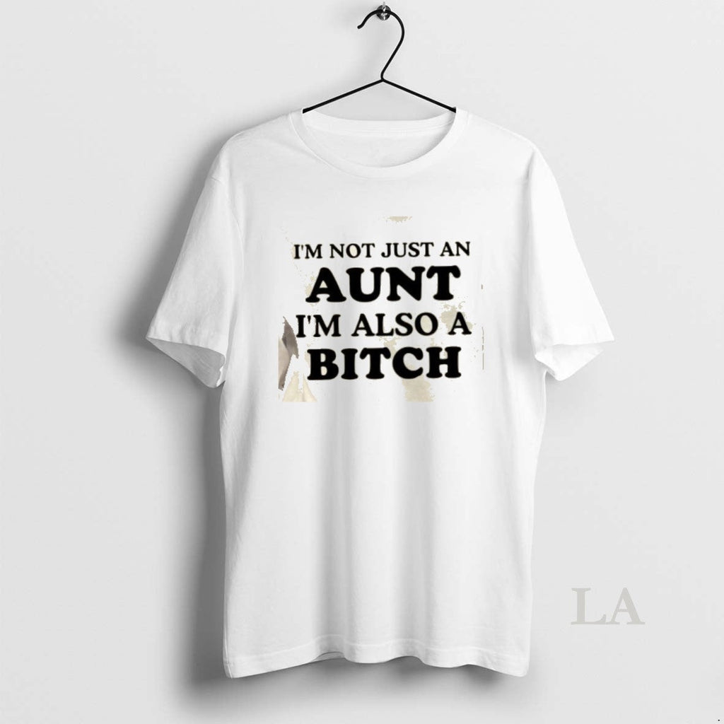 Original Im Not Just Aunt Im Also Bitch Quote T-Shirts, Hoodie, Sweatshirt